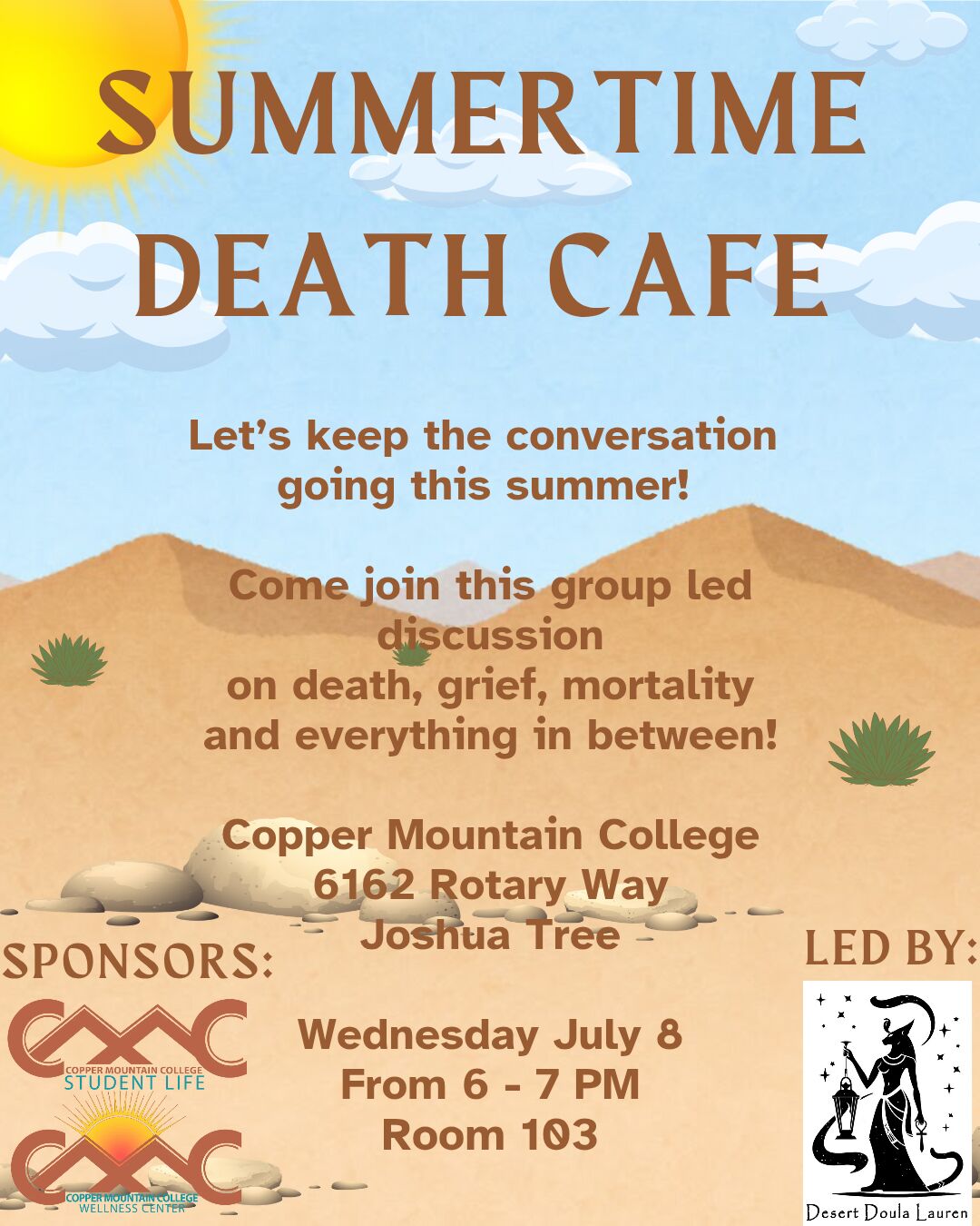 A promotional flyer for a "Summertime Death Café" set against a desert landscape with tan mountains, blue sky, fluffy white clouds, and a large yellow sun in the upper left corner. The title "SUMMERTIME DEATH CAFE" appears in large brown letters across the top. Centered text reads: "Let's keep the conversation going this summer! Come join this group-led discussion on death, grief, mortality and everything in between!" Below, the flyer lists the location as Copper Mountain College, 6162 Rotary Way, Joshua Tree. The event takes place on Wednesday, July 8, 6:00–7:00 PM, in Room 103. The lower left corner features the logos for Copper Mountain College Student Life and the Copper Mountain College Wellness Center, labeled under "Sponsors." The lower right corner includes the logo for Desert Doula Lauren, identified as the discussion leader. The overall design uses warm summer colors with a peaceful desert theme, creating an inviting atmosphere for a thoughtful community conversation about death, grief, and mortality.